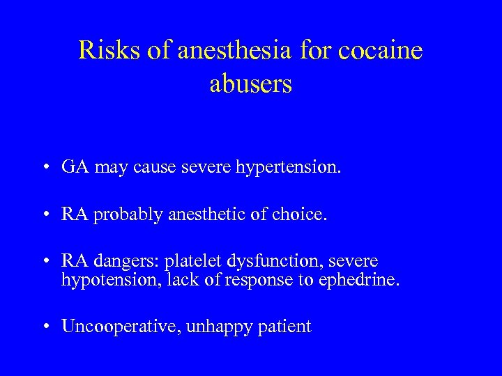 Risks of anesthesia for cocaine abusers • GA may cause severe hypertension. • RA