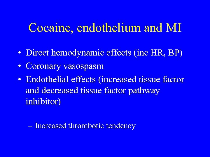 Cocaine, endothelium and MI • Direct hemodynamic effects (inc HR, BP) • Coronary vasospasm