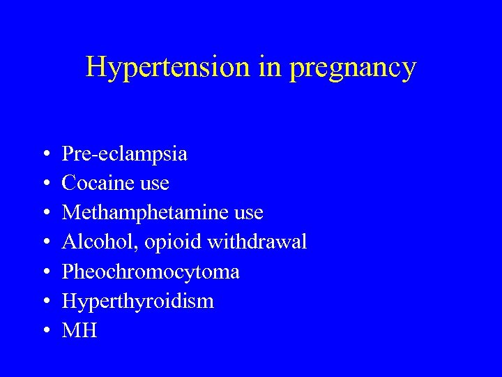 Hypertension in pregnancy • • Pre-eclampsia Cocaine use Methamphetamine use Alcohol, opioid withdrawal Pheochromocytoma