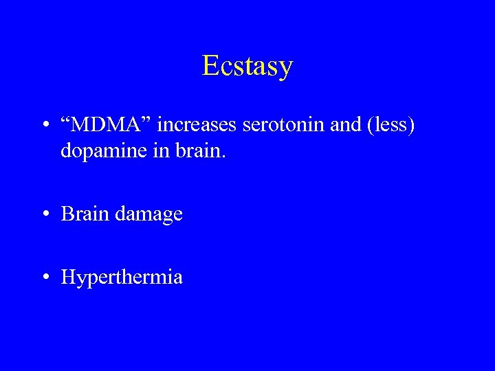 Ecstasy • “MDMA” increases serotonin and (less) dopamine in brain. • Brain damage •