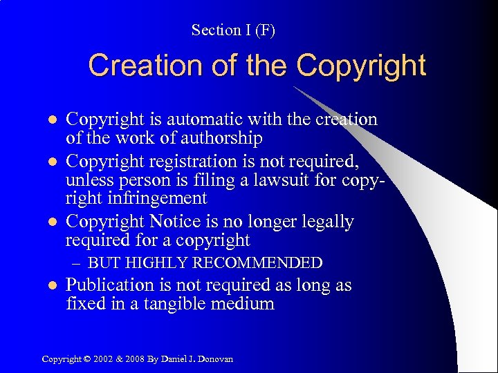 Section I (F) Creation of the Copyright l l l Copyright is automatic with