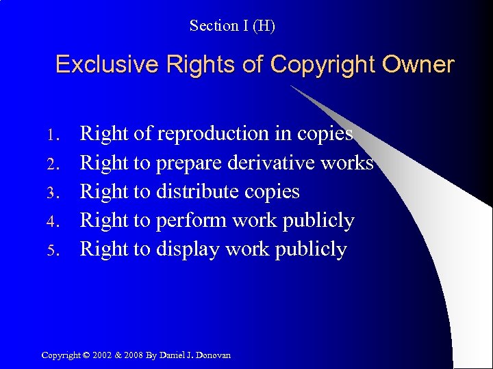 Section I (H) Exclusive Rights of Copyright Owner 1. 2. 3. 4. 5. Right