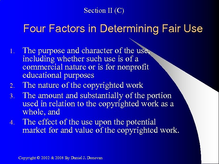 Section II (C) Four Factors in Determining Fair Use 1. 2. 3. 4. The