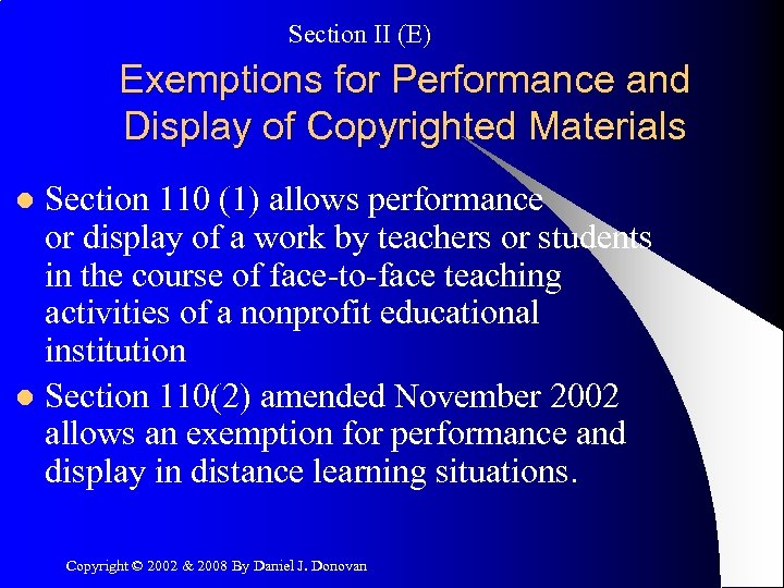 Section II (E) Exemptions for Performance and Display of Copyrighted Materials Section 110 (1)