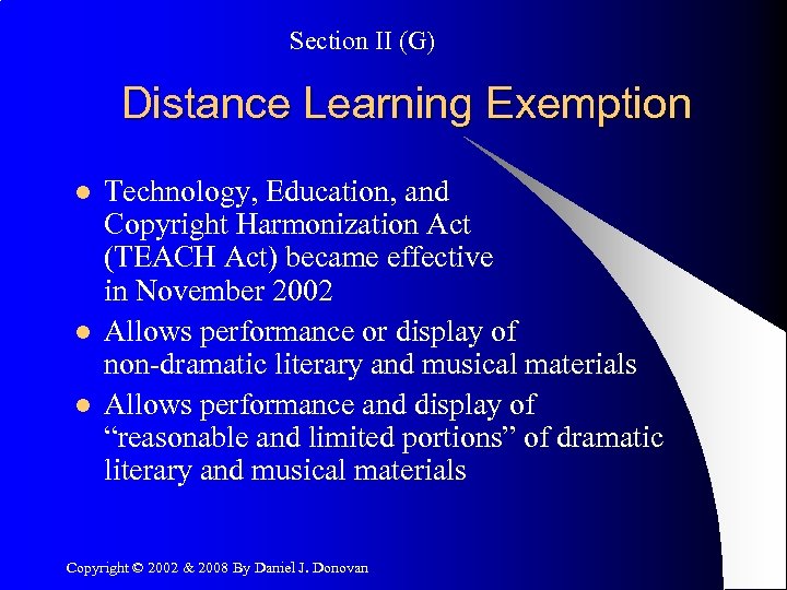 Section II (G) Distance Learning Exemption l l l Technology, Education, and Copyright Harmonization