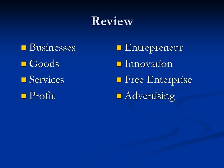 Review n Businesses n Entrepreneur n Goods n Innovation n Services n Free Enterprise