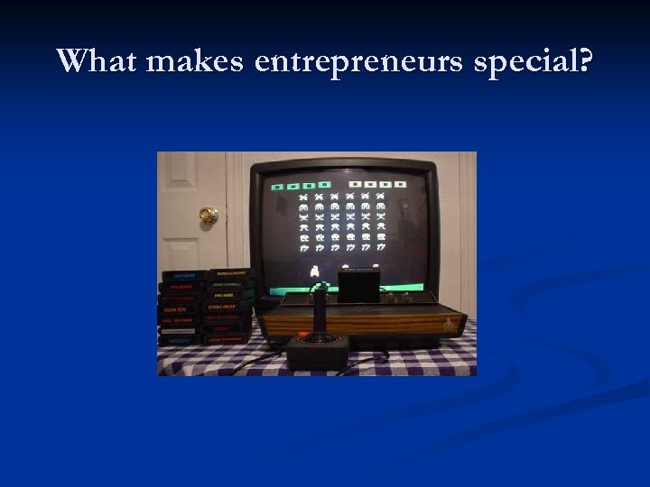 What makes entrepreneurs special? 