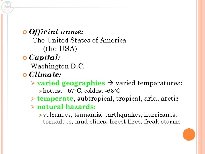  Official name: The United States of America (the USA) Capital: Washington D. C.