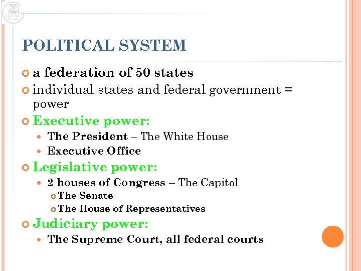 POLITICAL SYSTEM a federation of 50 states individual states and federal government = power