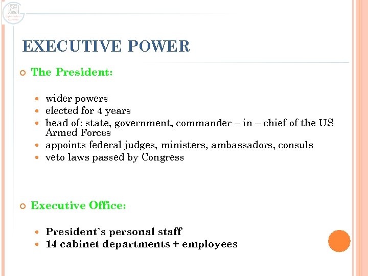 EXECUTIVE POWER The President: wider powers elected for 4 years head of: state, government,