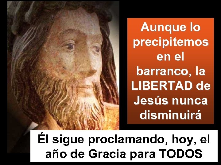 Aunque lo precipitemos en el barranco, la LIBERTAD de Jesús nunca disminuirá Él sigue