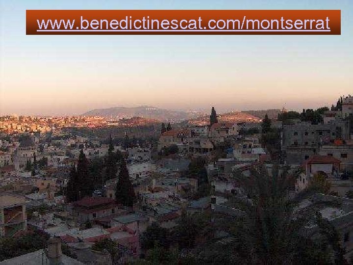www. benedictinescat. com/montserrat 