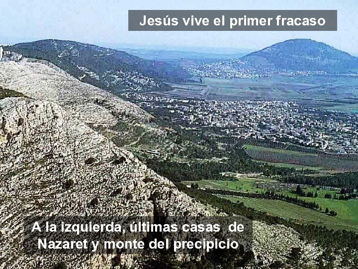 Jesús vive el primer fracaso A la izquierda, últimas casas de Nazaret y monte