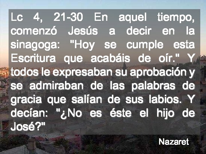 Lc 4, 21 -30 En aquel tiempo, comenzó Jesús a decir en la sinagoga: