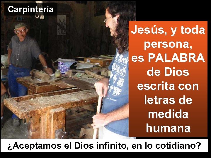 Carpintería Jesús, y toda persona, es PALABRA de Dios escrita con letras de medida
