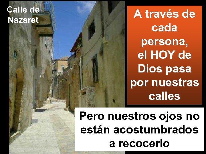 Calle de Nazaret A través de cada persona, el HOY de Dios pasa por