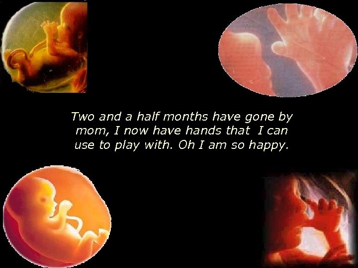 Two and a half months have gone by mom, I now have hands that