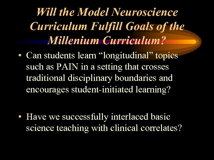 Will the Model Neuroscience Curriculum Fulfill Goals of the Millenium Curriculum? • Can students