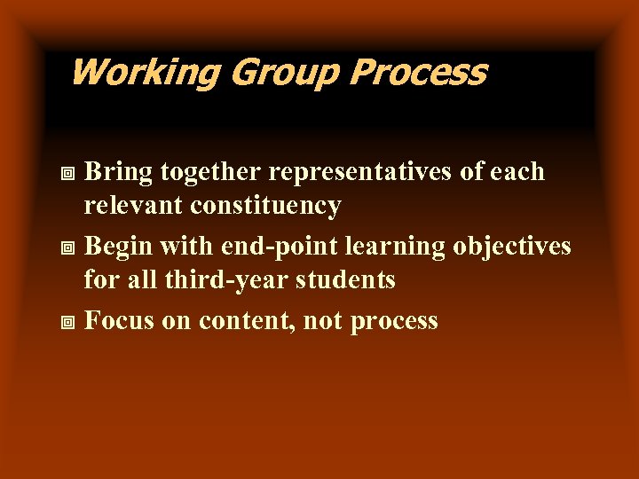 Working Group Process Bring together representatives of each relevant constituency ª Begin with end-point