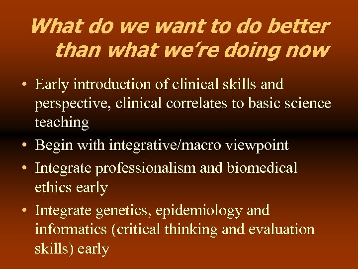 What do we want to do better than what we’re doing now • Early