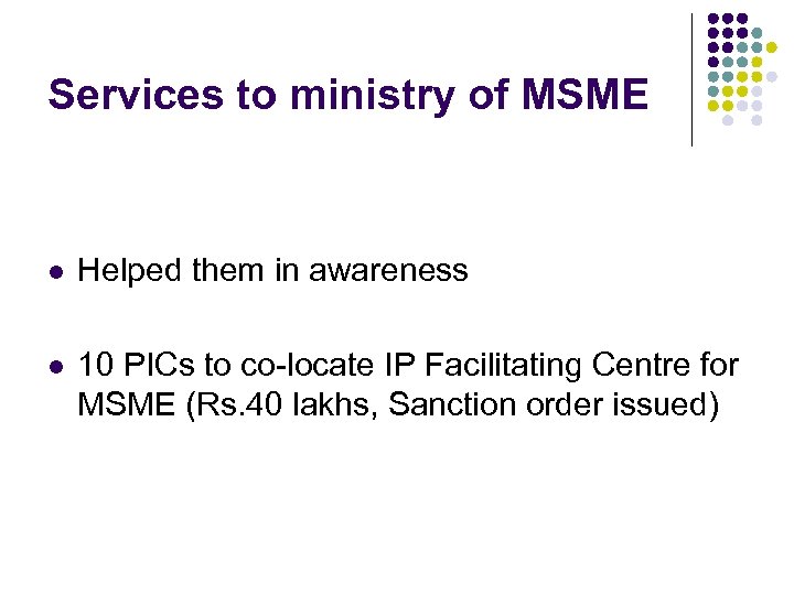 Services to ministry of MSME l Helped them in awareness l 10 PICs to