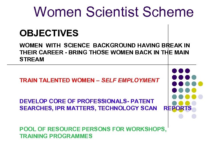 Women Scientist Scheme OBJECTIVES WOMEN WITH SCIENCE BACKGROUND HAVING BREAK IN THEIR CAREER -