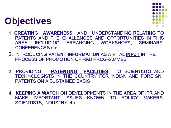 Objectives 1. CREATING AWARENESS AND UNDERSTANDING RELATING TO PATENTS AND THE CHALLENGES AND OPPORTUNITIES