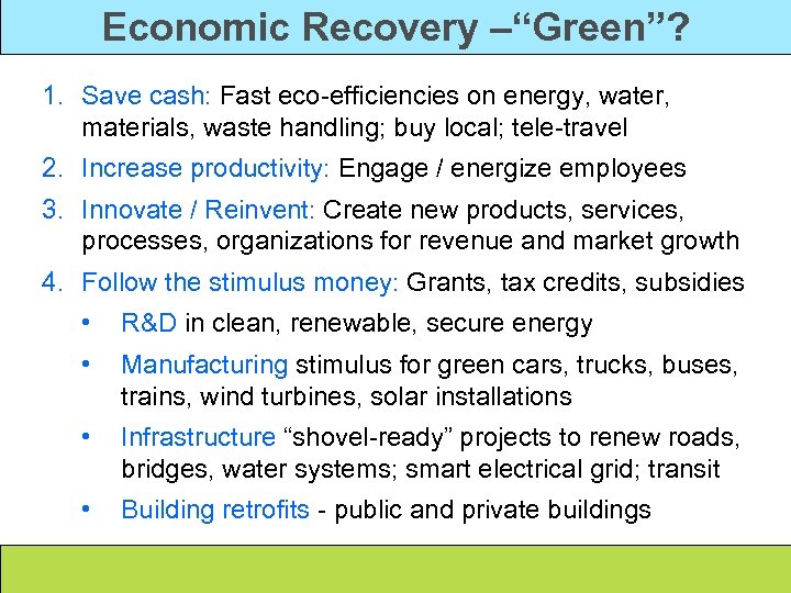 Economic Recovery –“Green”? 1. Save cash: Fast eco-efficiencies on energy, water, materials, waste handling;