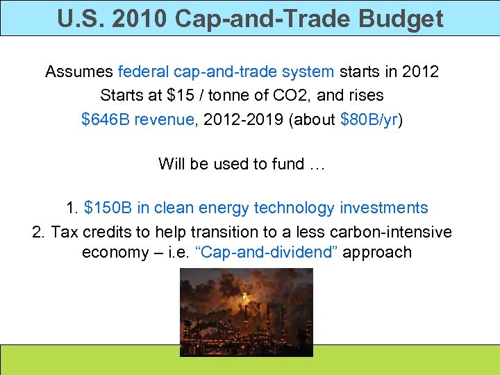 U. S. 2010 Cap-and-Trade Budget Assumes federal cap-and-trade system starts in 2012 Starts at