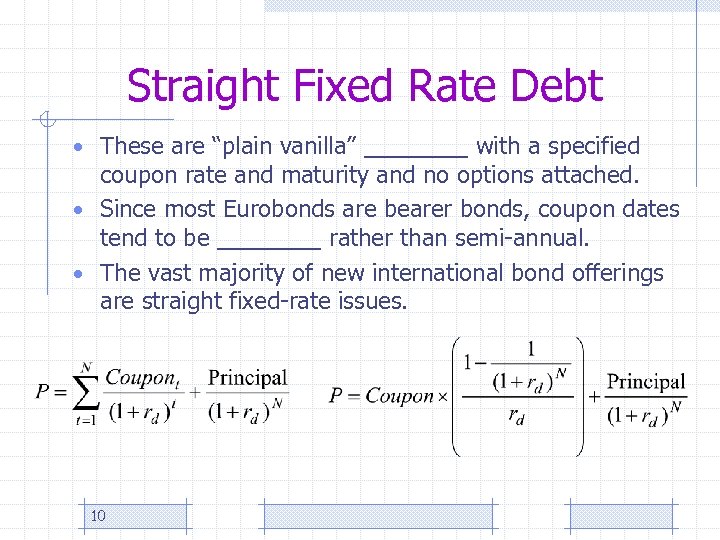 Straight Fixed Rate Debt • These are “plain vanilla” ____ with a specified coupon