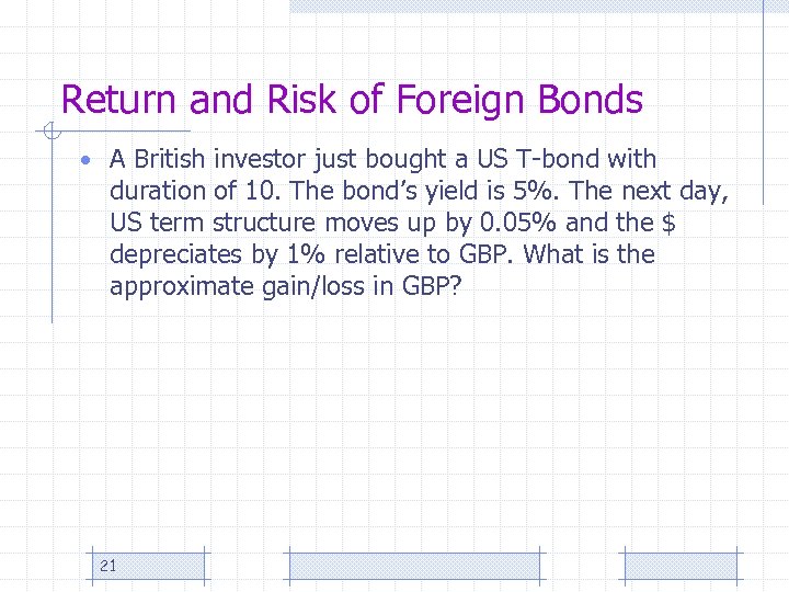 Return and Risk of Foreign Bonds • A British investor just bought a US