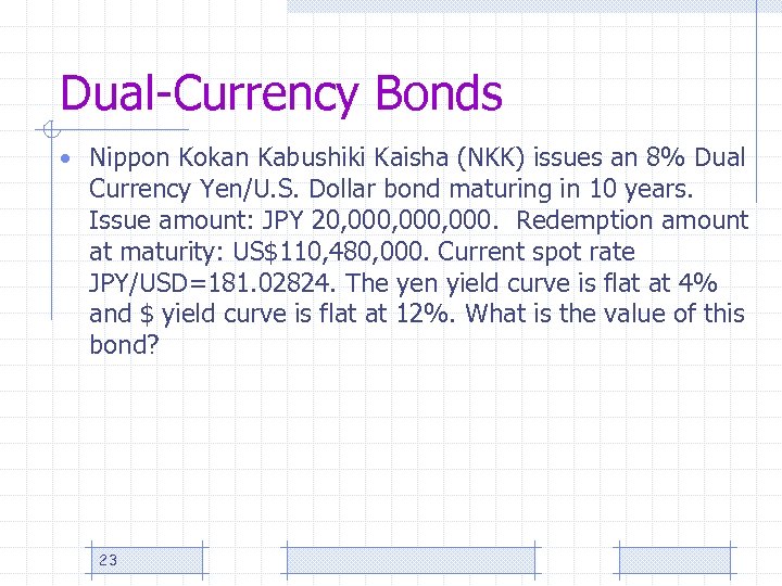 Dual-Currency Bonds • Nippon Kokan Kabushiki Kaisha (NKK) issues an 8% Dual Currency Yen/U.
