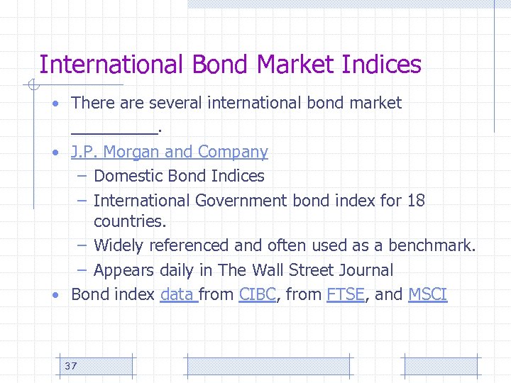 International Bond Market Indices • There are several international bond market ____. • J.