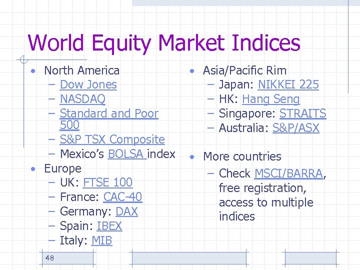 World Equity Market Indices • North America – Dow Jones – NASDAQ – Standard