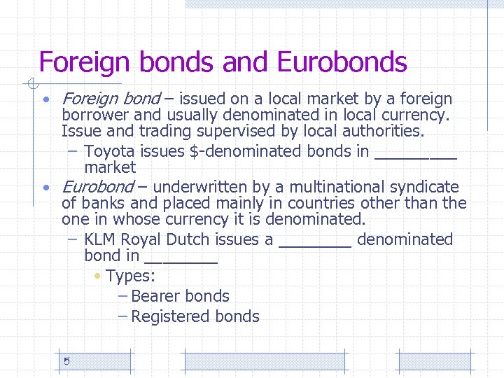 Foreign bonds and Eurobonds • Foreign bond – issued on a local market by