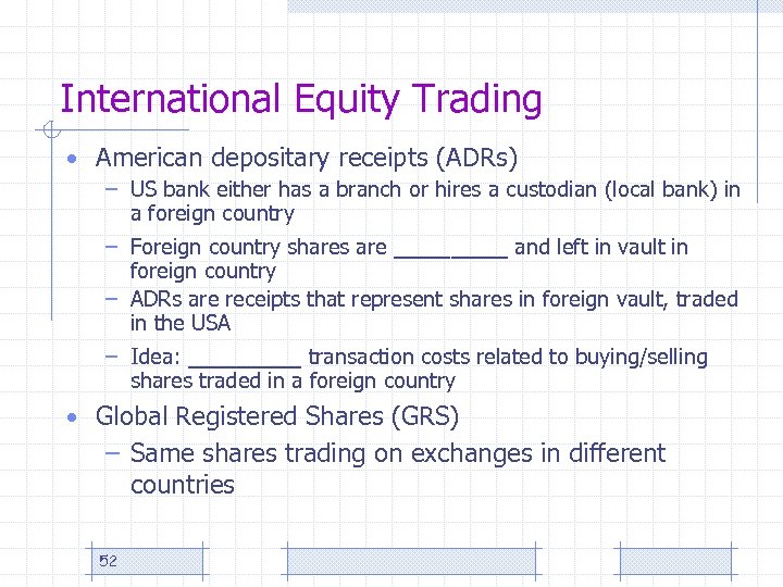 International Equity Trading • American depositary receipts (ADRs) – US bank either has a