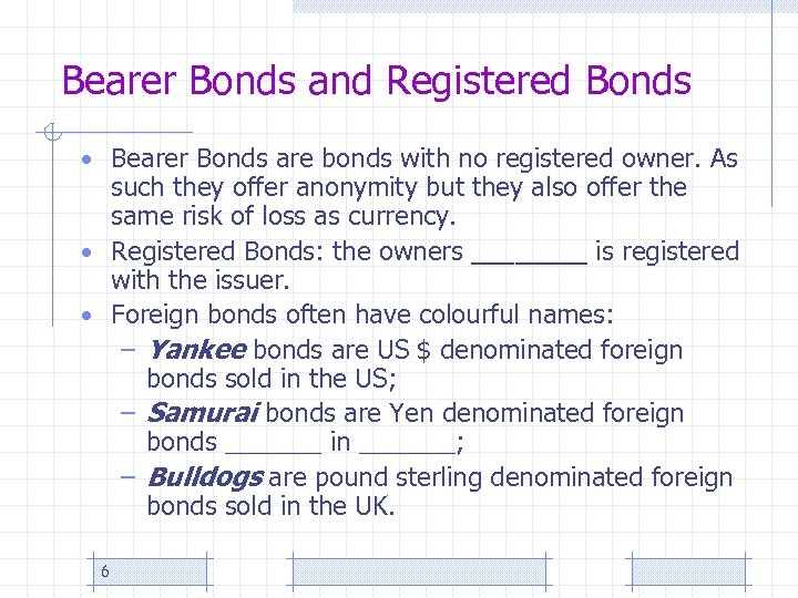Bearer Bonds and Registered Bonds • Bearer Bonds are bonds with no registered owner.