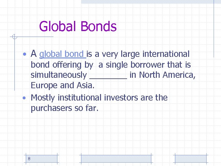 Global Bonds • A global bond is a very large international bond offering by