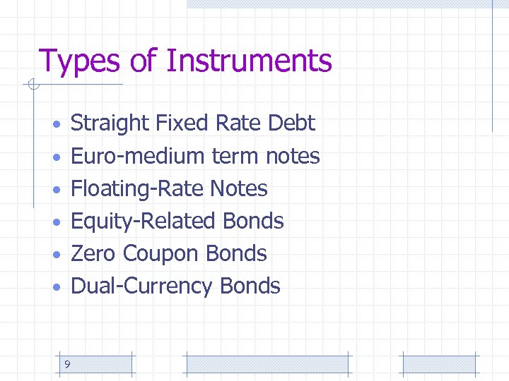 Types of Instruments • Straight Fixed Rate Debt • Euro-medium term notes • Floating-Rate