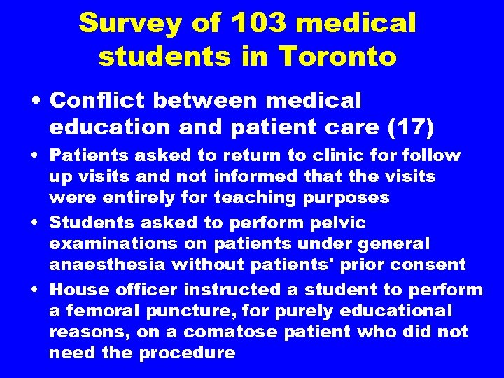 Survey of 103 medical students in Toronto • Conflict between medical education and patient