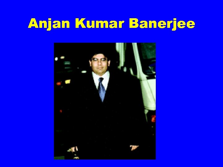 Anjan Kumar Banerjee 