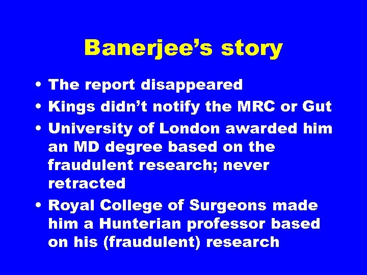 Banerjee’s story • The report disappeared • Kings didn’t notify the MRC or Gut