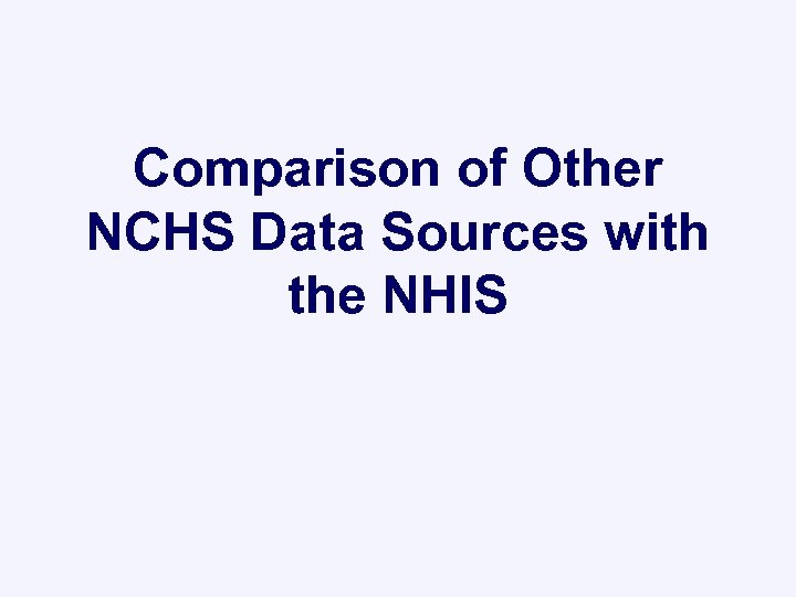Comparison of Other NCHS Data Sources with the NHIS 