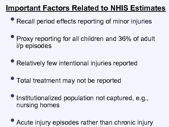 Important Factors Related to NHIS Estimates • Recall period effects reporting of minor injuries