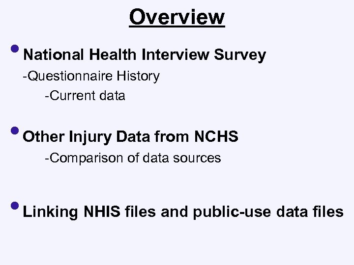 Overview • National Health Interview Survey -Questionnaire History -Current data • Other Injury Data