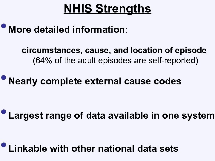 NHIS Strengths • More detailed information: circumstances, cause, and location of episode (64% of