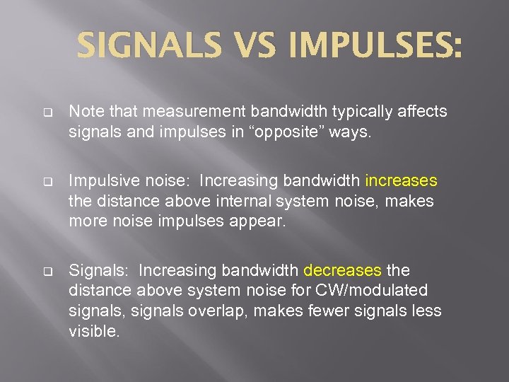 SIGNALS VS IMPULSES: q Note that measurement bandwidth typically affects signals and impulses in