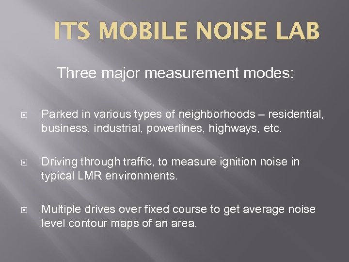 ITS MOBILE NOISE LAB Three major measurement modes: Parked in various types of neighborhoods