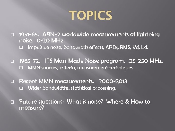 TOPICS q 1951 -65. ARN-2 worldwide measurements of lightning noise. 0 -20 MHz. q