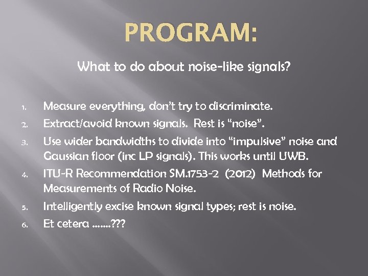 PROGRAM: What to do about noise-like signals? 1. 2. 3. 4. 5. 6. Measure